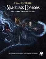 Call Of Cthulhu RPG: Nameless Horrors: Six Scenarios Across Time Against The Unknown (On Order)