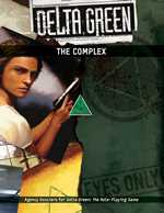 Delta Green RPG: The Complex (On Order)