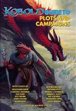The Kobold Guide To Plots and Campaigns (On Order)