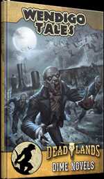 Deadlands The Weird West RPG: Wendigo Tales Volume Zero (Pre-Order)